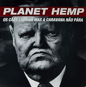 Capa de Os Cães Ladram mas a Caravana Não Para, de Planet Hemp